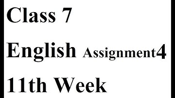 Class 7 | English Assignment 4 | 11th Week