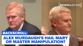 Alex Murdaugh’s Hail Mary or Master Manipulation? l Backscroll