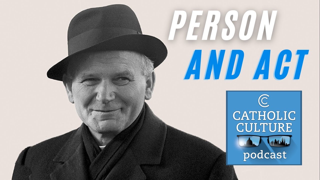 Person and Act: John Paul II's Philosophy w/ Timothy Flanders | Catholic Culture Podcast 