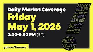 Daily Market Coverage May 1, 2026 3PM-5PM (ET)  | Yahoo Finance