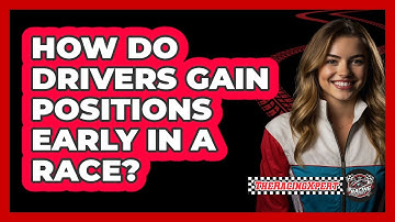 How Do Drivers Gain Positions Early In A Race?
