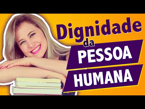 Princípio da DIGNIDADE DA PESSOA HUMANA: qual é a importância da dignidade no Direito