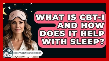 What Is CBT-I and How Does It Help With Sleep? | Sleep Wellness Workshop