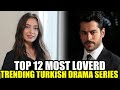 TOP 12 Trending Most LOVED Turkish Drama Series to Watch With ENGLISH SUBTITLES