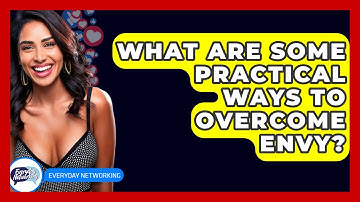 What Are Some Practical Ways To Overcome Envy? - Everyday-Networking