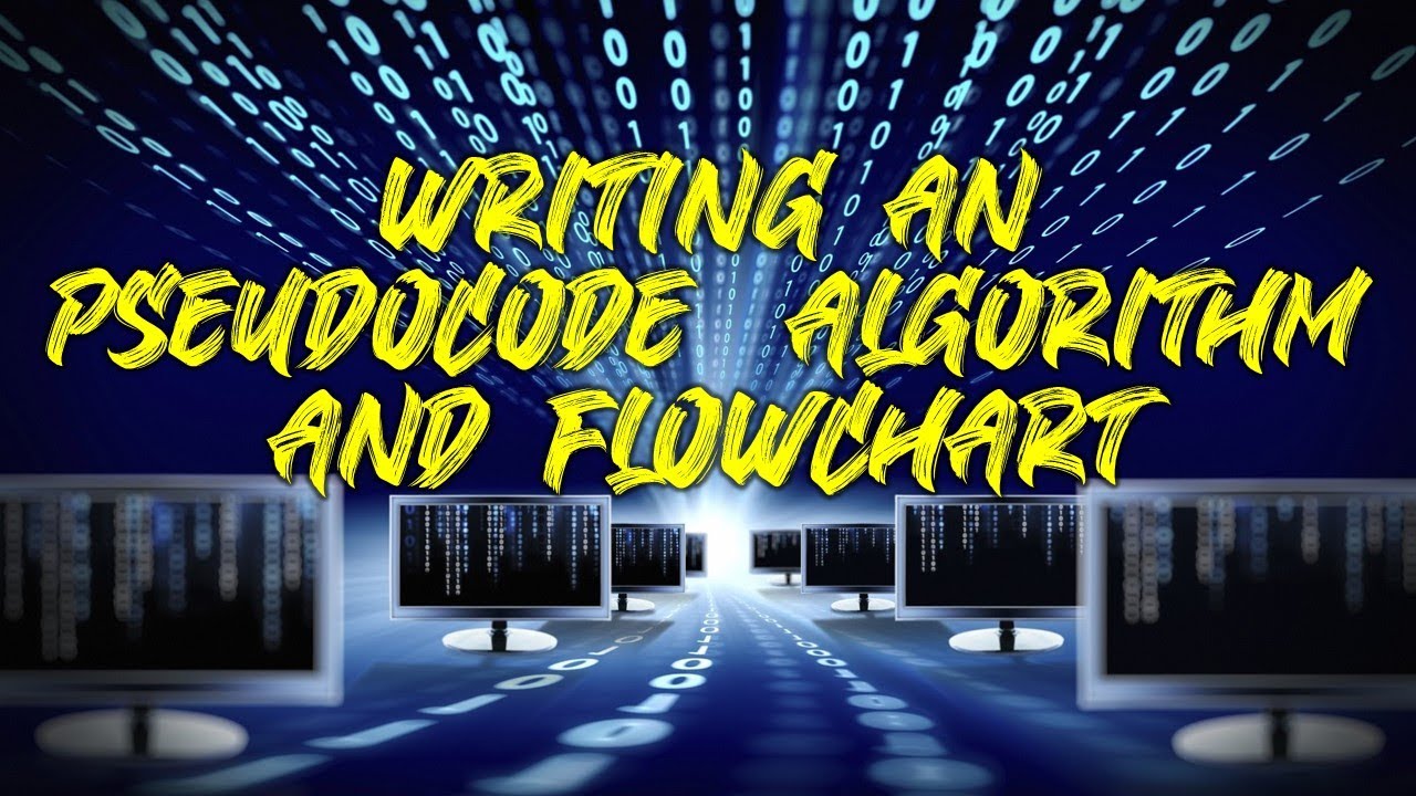 WRITING AN ALGORITHM, PSEUDOCODE AND FLOWCHART - YouTube