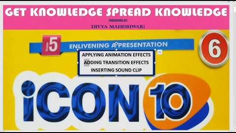 COMPUTER ICON 10 PART-1 CLASS-6 CH-5  ENLIVENING A PRESENTATION