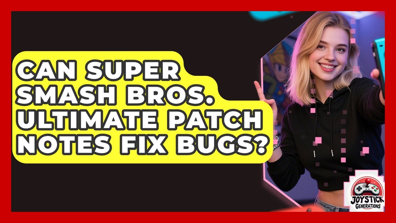 Can Super Smash Bros. Ultimate Patch Notes Fix Bugs? | Joystick Generations