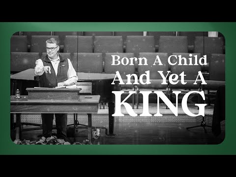Born A Child And Yet A King | December 17, 2023 | The Christmas Story