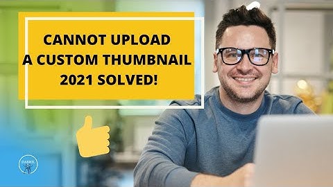 CANT UPLOAD A CUSTOM THUMBNAIL 2021 SOLVED! (MY FIRST EVER VIDEO TUTORIAL)
