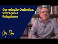 Correlação Quântica, Vibração e Psiquismo