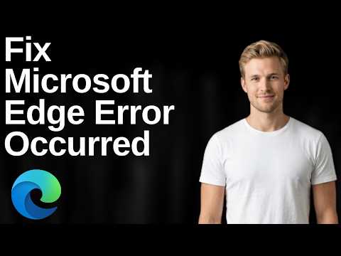 How To Fix Microsoft Edge Error Occurred (Easy Guide)