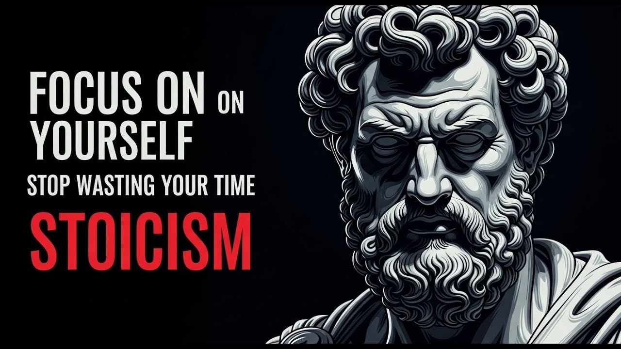 🔥 Focus On Yourself, Stop Wasting Your Time | Stoicism Life-Changing Advice!