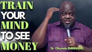 Dr Olumide EMMANUEL-BECOME A MONEY MAGNET, WHEN YOU HAVE THIS MINDSET/ Train Your Mind To See Money🤔