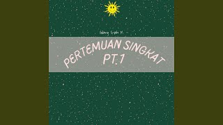 Pertemuan Singkat Pt.1