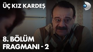 Üç Kız Kardeş 8. Bölüm Fragmanı - 2