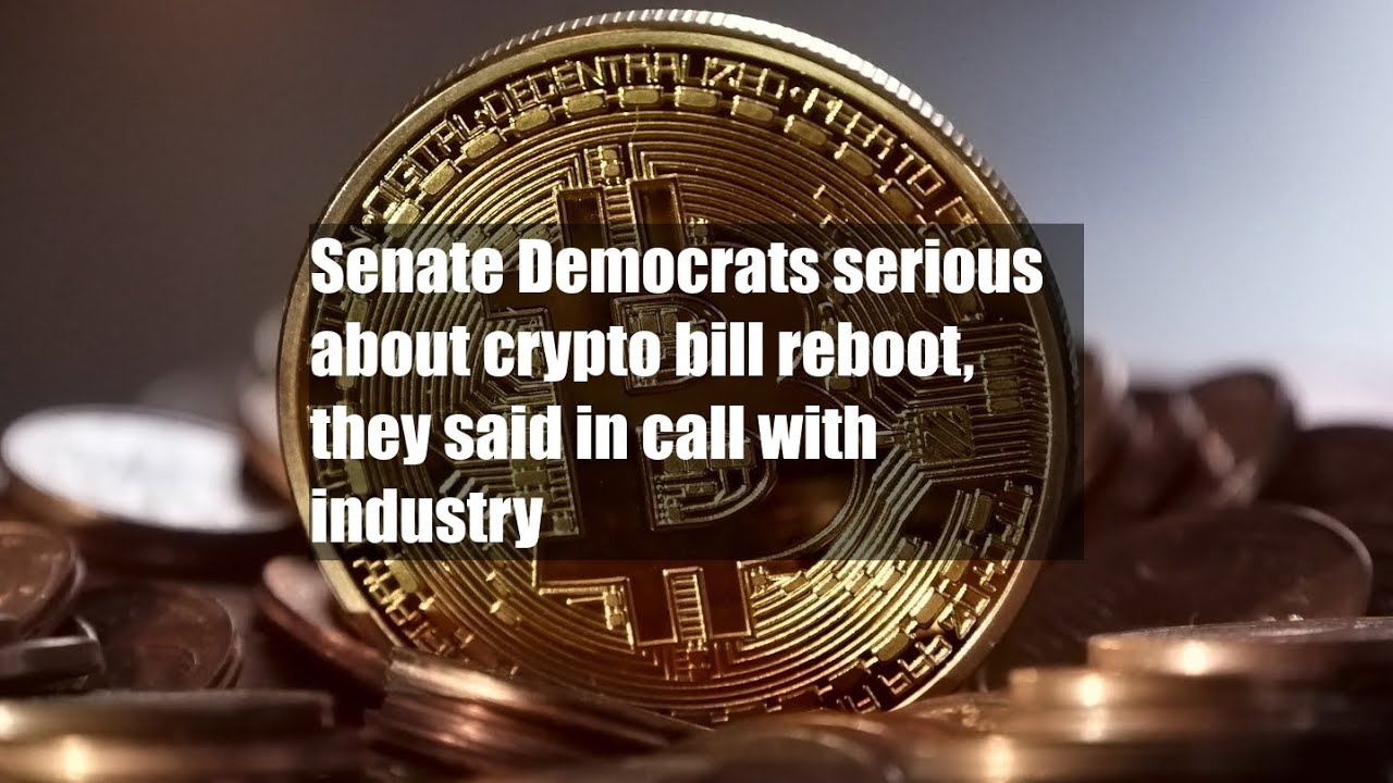 Senate Democrats serious about crypto bill reboot, they said in call with  industry - YouTube