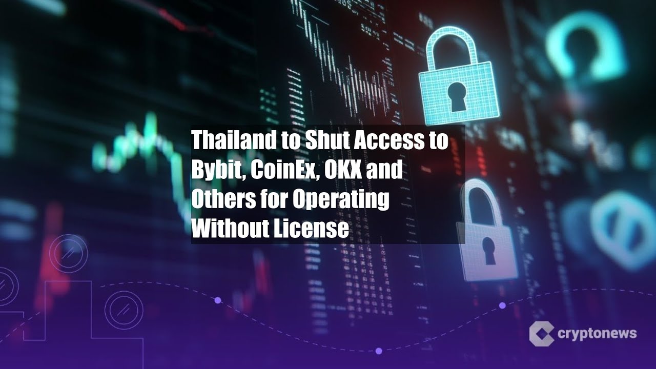 Thailand to Shut Access to Bybit, CoinEx, OKX and Others for - YouTube