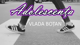 Vlada Boțan - Adolescența | Official Video
