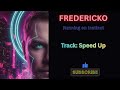 FREDRICKO SPEED UP