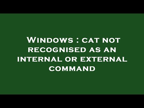 Windows : cat not recognised as an internal or external command