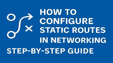 How to Configure Static Routes in Networking | Step-by-Step Guide