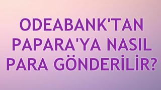 Odeabank'tan Papara'ya Para Gönderme