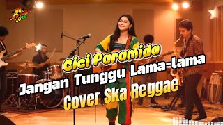 JANGAN TUNGGU LAMA-LAMA – Cici Paramida | Cover Ska Reggae