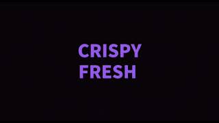 CRISPY FRESH INTRO