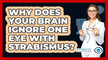 Why Does Your Brain Ignore One Eye With Strabismus? - Optometry Knowledge Base
