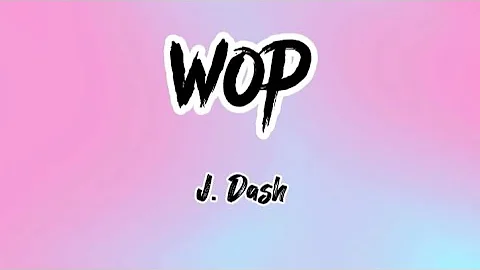 J. Dash - WOP ( Lyrics )