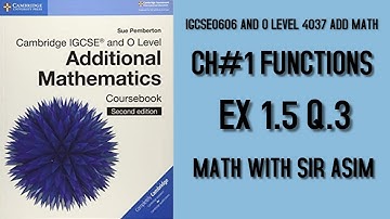 Additional Mathematics IGCSE 0606 and O levels 4037,Ch#1 Functions, Ex 1.5 Q.3 Lecture#12.