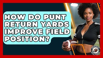 How Do Punt Return Yards Improve Field Position? - Gridiron Data Digest