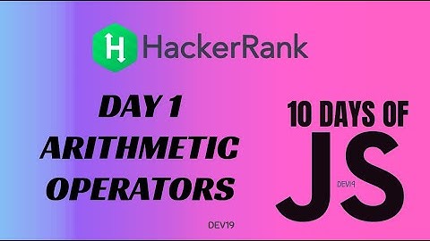 Day 1 : Arithmetic Operators | 10 Days of Javascript