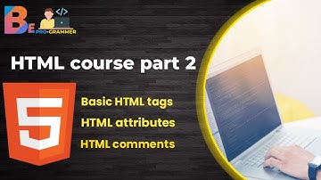 HTML course part 2 - Basic HTML Tags, Attributes and Comments || Be Pro-grammer