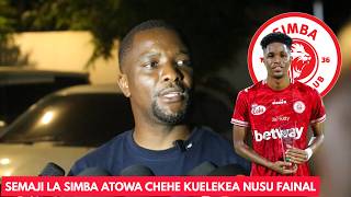 SEMAJI LA SIMBA ATOWA CHECHE KWA WA PINZANI WAO KUELEKEA MECHI YA NUSU FAINAL