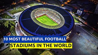 10 Most Beautiful Football Stadiums In The World