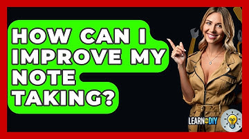 How Can I Improve My Note Taking? - LearnToDIY360.com