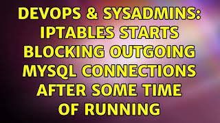 Famous DevOps & SysAdmins: iptables starts blocking outgoing mysql connections after some time of running Profile