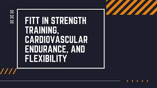 Group 5 (Module 2) - Lesson 3: FITT in Strength Training, Cardiovascular Endurance and Flexibility