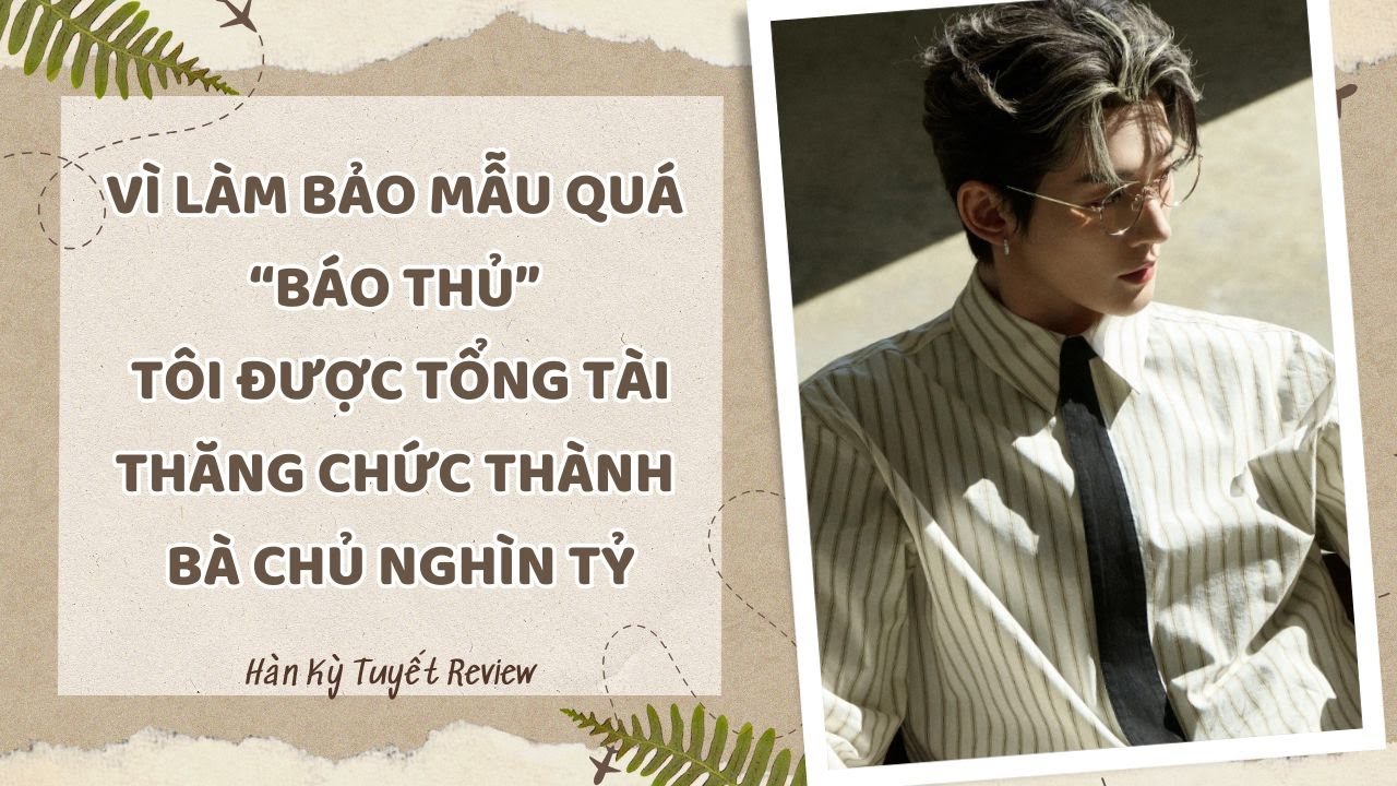 [Truyện Audio] VÌ LÀM BẢO MẪU QUÁ “BÁO THỦ” TÔI ĐƯỢC TỔNG TÀI THĂNG CHỨC THÀNH BÀ CHỦ NGHÌN TỶ