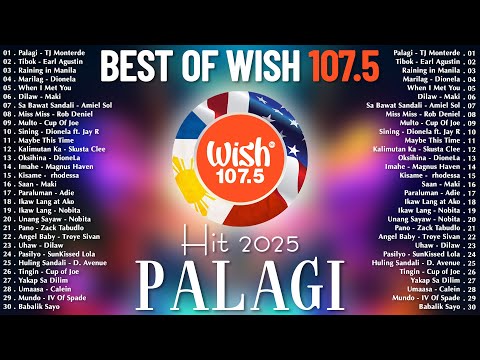 Hot Hits Philippines PALAGI Best Of Wish 107 5 Songs Playlist OPM Trending 2025 