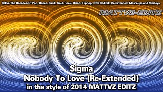 Sigma - Nobody To Love (Re-Extended) in the style of 2014 MATTVZ EDITZ