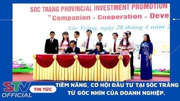 STV - Cơ hội và tiềm năng đầu tư tại Sóc Trăng sau thành công của Hội nghị xúc tiến đầu tư