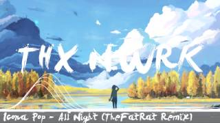 [Electro] Icona Pop - All Night (TheFatRat Remix) @TiPSyGUY