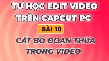 Hướng dẫn sử dụng Capcut PC 2025 để edit video | Bài 10: Cắt bỏ đoạn thừa trong video