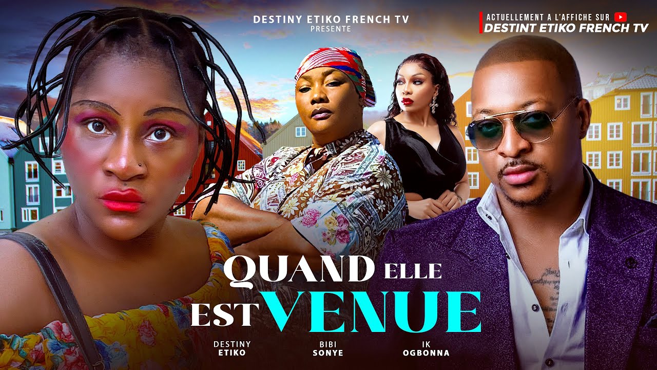 QUAND ELLE EST VENUE - DESTINY ETIKO, IK OGBONNA, EUCHARIA ANUNOBI, DERNIER FILM NIGÉRIAN 2025