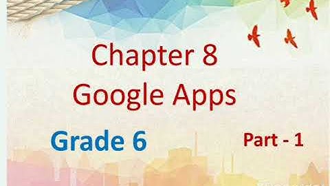 Chapter 8 Google Apps Part 1 Grade 6 By Charu Mahajan
