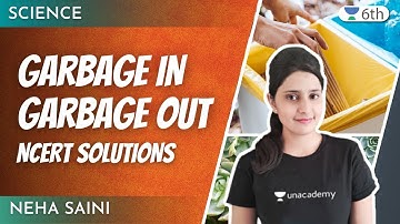 Garbage In Garbage Out | Class 6 | Ch 16 | Science | Neha Saini | Unacademy Champions