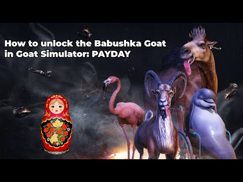 How to unlock the Babushka Goat in Goat Simulator: PAYDAY